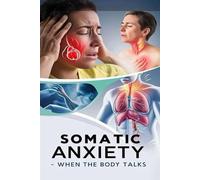 Somatic Anxiety - When The Body Talks: Somatic Means Of The Body, Here's All About How Anxiety May Manifest With Physical Symptoms And What To Do.