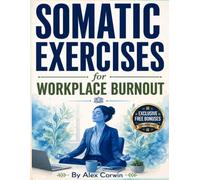 Somatic excercises for workplace burnout: A 28-Day Workbook of 5-Minute Nervous System Resets to Clear Brain Fog, Calm Digital Fatigue, and Recover From Burnout Without Quitting Your Job