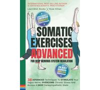 Somatic Exercises - Advanced - For Deep Nervous System Regulation: 38 Advanced Techniques To Stimulate Your Vagus Nerve, Overcome Chronic Stress And Access A Deep Parasympathetic State