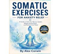 Somatic exercises for anxiety relief and nervous system regulation: 80+ 10 Minute Mind-Body Techniques to Reset Your Vagus Nerve, Calm Panic Attacks, and Restore Inner Peace.