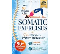 Somatic Exercises for Nervous System Regulation: 90+ Simple Techniques to Release Trauma, Reduce Tension, and Calm Anxiety and Stress in Just 10 Minutes a Day