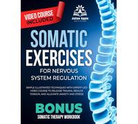 Somatic Exercises For Nervous System Regulation: Simple Illustrated Techniques with Expert Led Video Course to Release Trauma, Reduce Tension, And Alleviate Anxiety and Stress