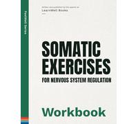 Somatic Exercises For Nervous System Regulation: The Workbook