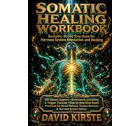 Somatic Healing Workbook: The 30-Day Nervous System Reset - Daily Exercises to Release Trauma, Reduce Anxiety, and Reclaim Your Body
