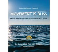 Somatic Intelligence - Volume 9 Movement Is Bliss (Black & White): This Is What Matters Most When You Move