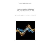 Somatic Resonance: Wie Künstliche Intelligenz unsere Körperchemie triggert