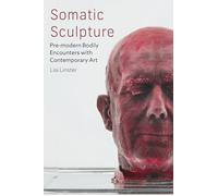 Somatic Sculpture: Pre-modern Bodily Encounters with Contemporary Art