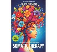 Somatic Therapy for Trauma A 28Day Program from Chaos To Connection in Just 10 Minutes a Day A Loving StepbyStep Guide for Nervous System Regulation with Adele WilsonAdele Wilson (Auteur)