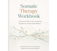 Somatic Therapy Workbook: A Practical Guide to Nervous System Regulation and Emotional Balance