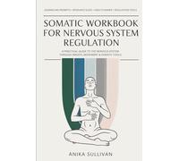 Somatic Workbook for Nervous System Regulation: A Practical Guide to Healing the Nervous System Through Breath, Movement & Somatic Tools