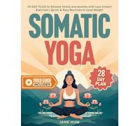 Somatic Yoga: 28-Day Plan to Release Stress and Anxiety with Low-Impact Exercises | Quick & Easy Routines to Lose Weight - Video Guide Included
