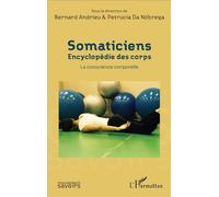 Somaticiens Encyclopédie des corps - La conscience corporelle - Bernard Andrieu - L'harmattan - broché - Essai