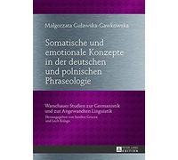 Somatische Und Emotionale Konzepte In Der Deutschen Und Polnischen Phraseologie