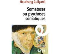 Somatoses ou psychoses somatiques Houchang Guilyardi (Auteur)
