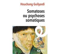 Somatoses ou psychoses somatiques - Houchang Guilyardi - Eres - broché - Essai