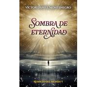 SOMBRA DE ETERNIDAD: Reinicio del mundo I