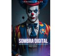 Sombra Digital: “Estratégias Ocultas na Manipulação Eleitoral"