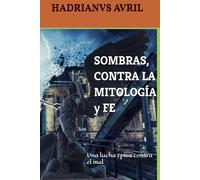 SOMBRAS, CONTRA LA MITOLOGÍA y FE: Una lucha épica contra el mal