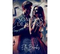 Sombras De Lujuria: El Deseo Más Oscuro De Un Multimillonario Se Desata (Los Multimillonarios Y Sus Pasiones Prohibidas) (Spanish Edition)