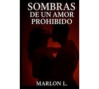 SOMBRAS DE UN AMOR PROHIBIDO: Un romance peligroso en un mundo de mentiras y corrupción
