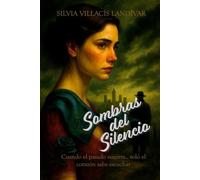 SOMBRAS DEL SILENCIO: Cuando el pasado susurra...solo el corazón sabe escuchar