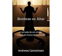 Sombras no Altar: A jornada de um cristão viciado em busca da libertação