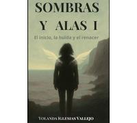 SOMBRAS y ALAS I: El inicio, la huida y el renacer