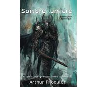 Sombre lumière - Cycle des grandes âmes - Tome 2 - Édition pour dyslexique: Roman d'heroic fantasy, mêlant magie, combats épiques et conspirations, à lire dès l'adolescence, édition pour dyslexique