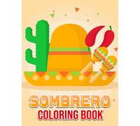 Sombrero Coloring Book: Amusing Coloring Pages With Wonderful Illustration Of Mexican Hat For Relax And Fun | An Ideal Gift For Special Occasions