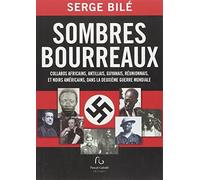 Sombres bourreaux: Collabos africains, antillais, guyanais, réunionnais, et noirs américains, dans la Deuxième Guerre mondiale