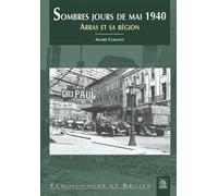 Sombres jours de mai 1940 Arras et sa région - André Coilliot - Nouvelles Editions Sutton - broché - Récit