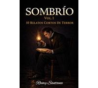 Sombrío: Vol.1,10 Relatos Cortos De Terror Con Historias De Miedo, Suspenso Y Horror Perturbador