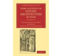 Some Account of Gothic Architecture in Spain 2 Volume Set by George Edmund Street George Edmund Street (Auteur)