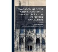 Some Account of the Abbey Church of St. Peter and St. Paul, at Dorchester, Oxfordshire