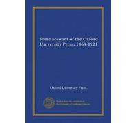 Some account of the Oxford University Press, 1468-1921 (Vol-1)