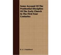Some Account of the Penitential Discipline of the Early Church in the First Four Centuries Haslehurst, R. S. T. (Auteur)