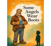 Some Angels Wear Boots: A story about Bob