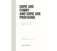 Some Are Funny And Some Are Profound: A Kollection of 116 Song Lyrics Written by Freedom Kerl | 6x9 inches, 186 pages | Poetry That Is Humorous and Sometimes Serious...Easy Reading Gift Idea