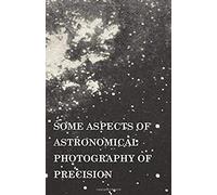 Some Aspects Of Astronomical Photography Of Precision