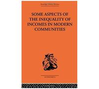 Some Aspects of the Inequality of Income in Modern Communities, Routledge Library Editions: the Economics S. Hugh Dalton (Auteur)