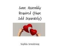 Some Assembly Required (Hope Sold Separately)