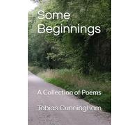 Some Beginnings: A Collection of Poems