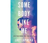 Some Body Like Me: A story of unexpected love at the end of the world