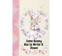 Some Bunny Has To Write It Down: 240 Page Lined Notebook