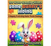 Some Bunny’s Hiding: An Easter Word Search Puzzle Challenge: 100 Funny Easter Puzzles Where You Hunt for the Word BUNNY Again and Again