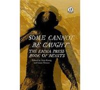 Some Cannot Be Caught: The Emma Press Book of Beasts - [Livre en VO] Liane Strauss, Anja Konig, Emma Wright (Auteur)