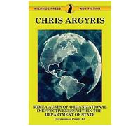 Some Causes Of Organizational Ineffectiveness Within The Department Of State