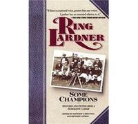 Some Champions Sketches and Fiction from a Humorists Career by Ring W. Lardner Matthew Joseph Bruccoli, Richard Layman, Ring Lardner (Auteur)