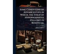 Some Conditions of Advanced Life in Which, the Syrup of Hypophosphites (Fellows') Is Beneficial