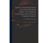 Some Considerations On The National Debts, The Sinking Fund And The State Of Publick Credit: In A Letter To A Friend In The Country